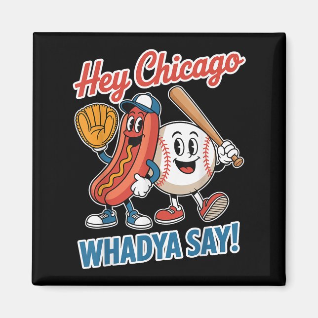 Imán Hey Chicago Whadya Say Funny Baseball Hot Dog 4th (Frente)