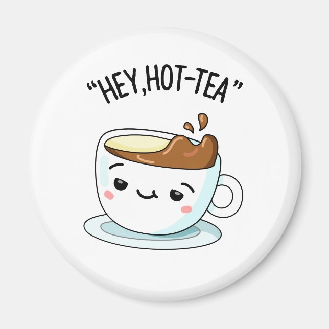 Imán Hey Hot Tea Funny Cuppa Tea Pun (Frente)