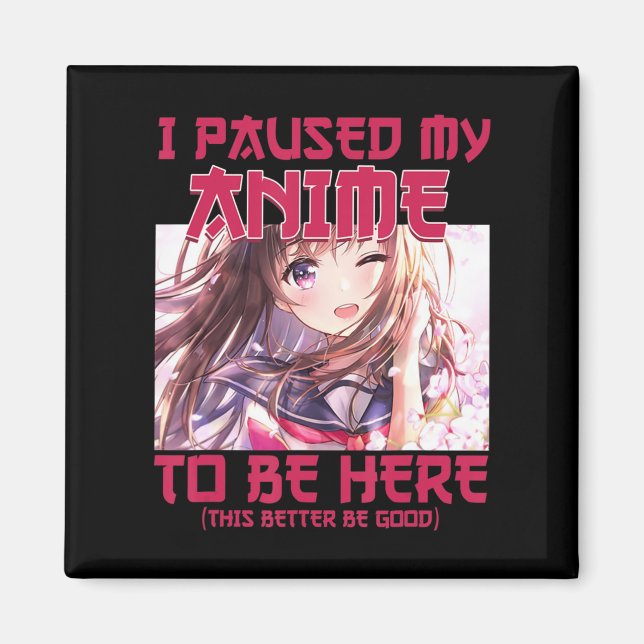 Imán Hice Una Pausa A Mi Anime Para Estar Aquí. (Frente)