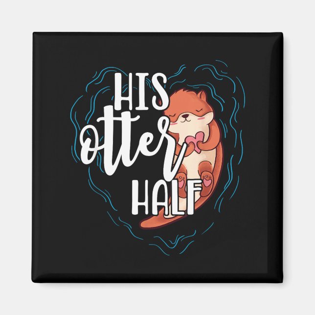Imán His Otter Half Pun Romantic Couple Valentine's Day (Frente)