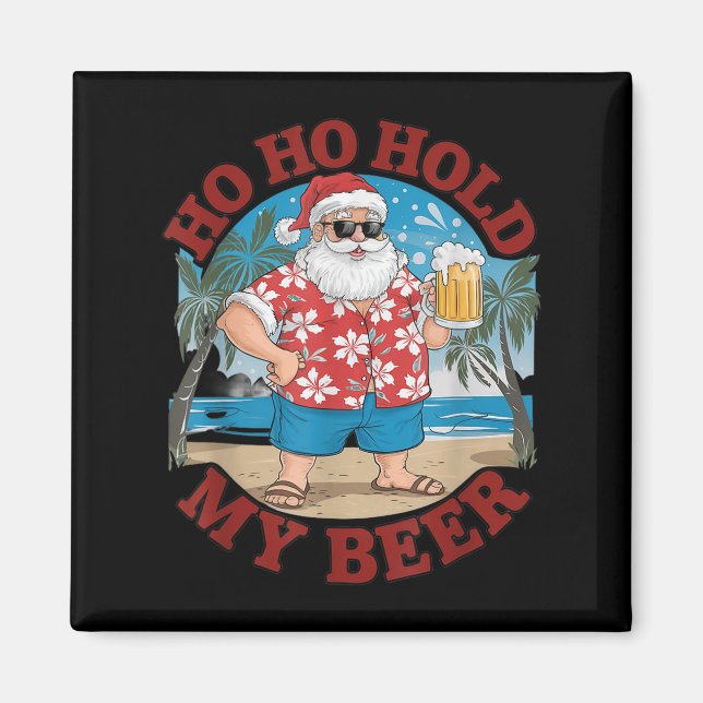 Imán Ho Ho Hold My Beer Beach Santa Funny Navidades (Frente)