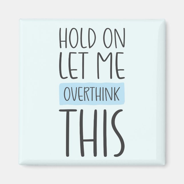 Imán Hold On Let Me Overthink This (Frente)