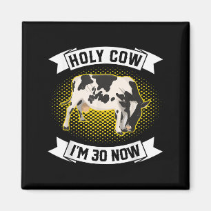 Imán Holy Cow Im 30 Now - Gracioso Sarcástico de cumple