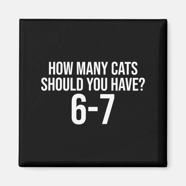 Imán How Many Cats Should You Have 6-7 Funny 67 Meme Ca (Frente)