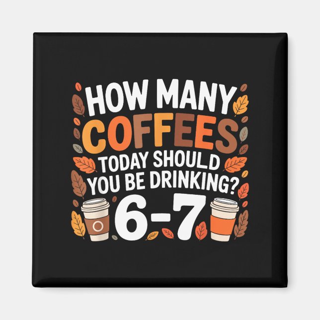 Imán How Many Coffees Today Funny 67 Meme For Coffee Lo (Frente)
