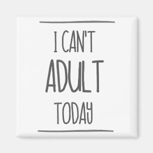 Imán Hoy no puedo Adultar Camisa - Gracioso regalo para