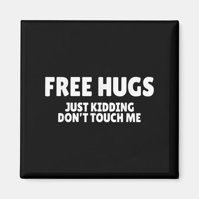 Imán Hugs Kidding Don't Touch Me Funny Humor Quotes  (Frente)