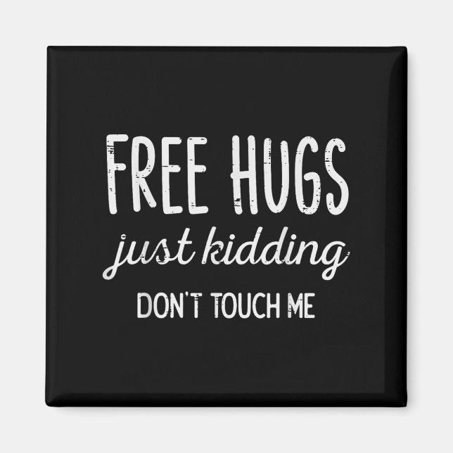 Imán Hugs Kidding Dont Touch Me Funny Saying Men Women  (Frente)