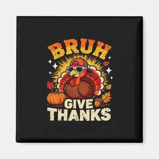 Imán Humor Bruh Give Thanks Funny Thanksgiving Turkey B