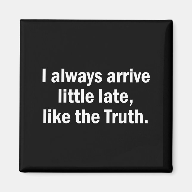 Imán I Always Arrive Late Like The Truth Funny Sarcasti (Frente)