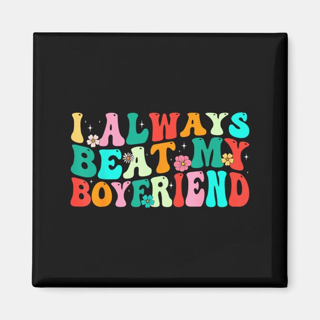 Imán I Always Beat My Boyfriend Funny Relationship Vale (Frente)