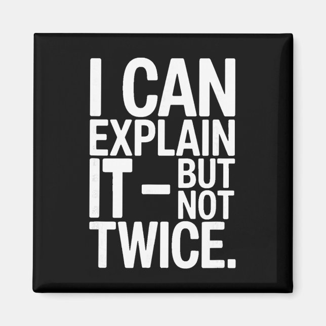 Imán I Can Explain It But Not Twice Funny Work Quote _4 (Frente)