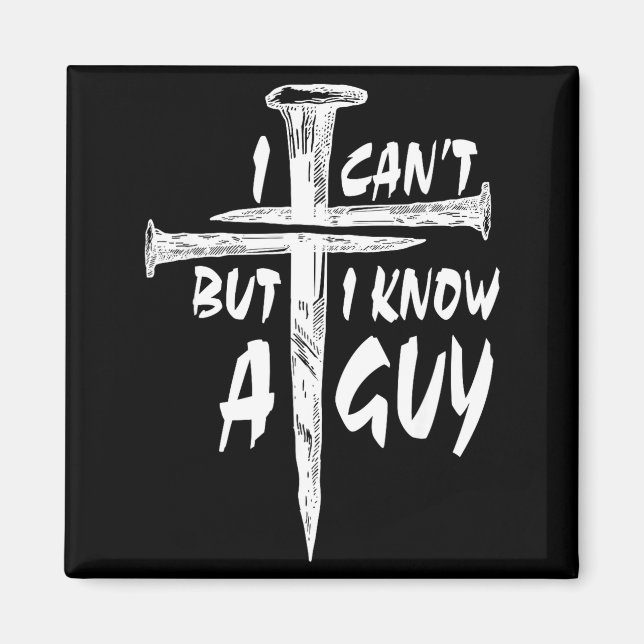 Imán I Can’t But I Know A Guy–3 Nails Cross Christian F (Frente)