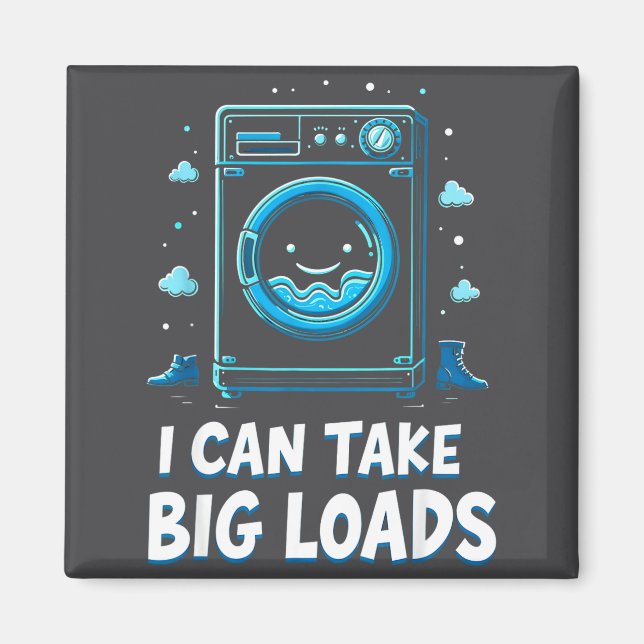 Imán I Can Take Big Loads Funny Laundry Day Washing Mac (Frente)