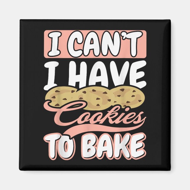 Imán I Cant I Have Cookies To Bake Cupcake Baking  (Frente)