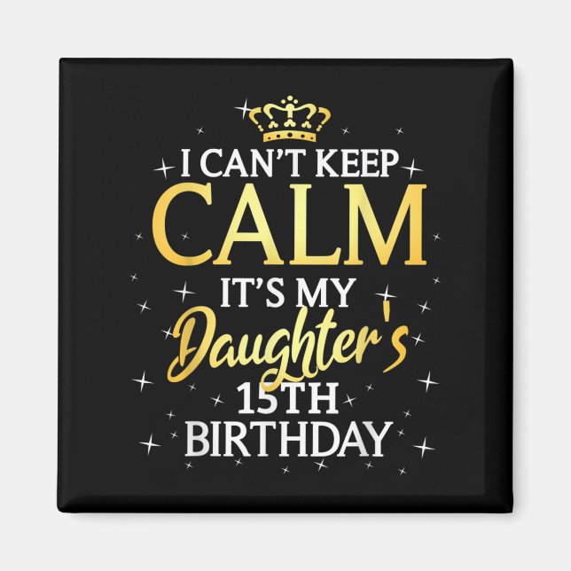 Imán I Cant Keep Calm Its My Daughter 15th Birthday Par (Frente)