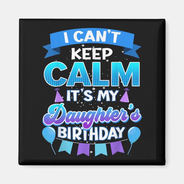 Imán I Cant Keep Calm Its My Daughter Birthday Shirt Bd (Frente)