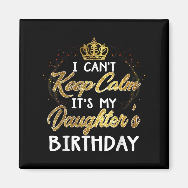 Imán I Cant Keep Calm Its My Daughters Birthday Gift  (Frente)