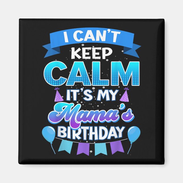 Imán I Cant Keep Calm Its My Mama Birthday Shirt Bday  (Frente)