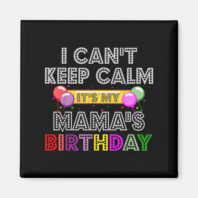 Imán I Cant Keep Calm Its My Mama's Birthday  (Frente)