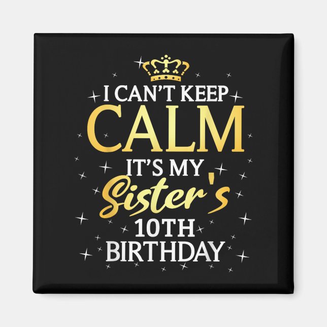 Imán I Cant Keep Calm Its My Sister 10th Birthday Party (Frente)