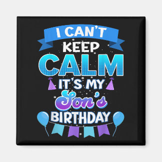 Imán I Cant Keep Calm Its My Son Birthday Shirt Bday 
