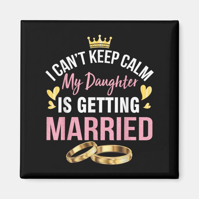 Imán I Can't Keep Calm My Daughter Is Getting Married W (Frente)