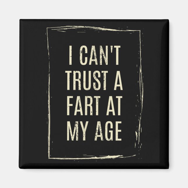 Imán I Cant Trust A Fart At My Age  (Frente)