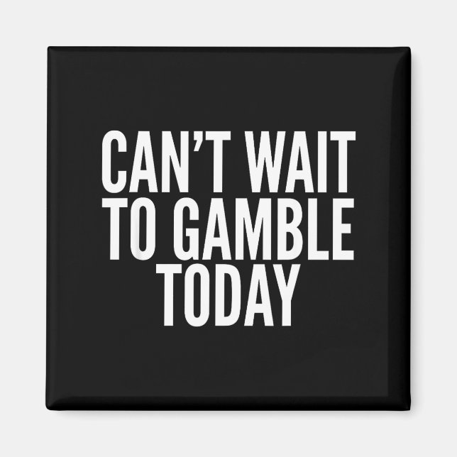 Imán I Cant Wait To Gamble Today Funny Gambling  (Frente)