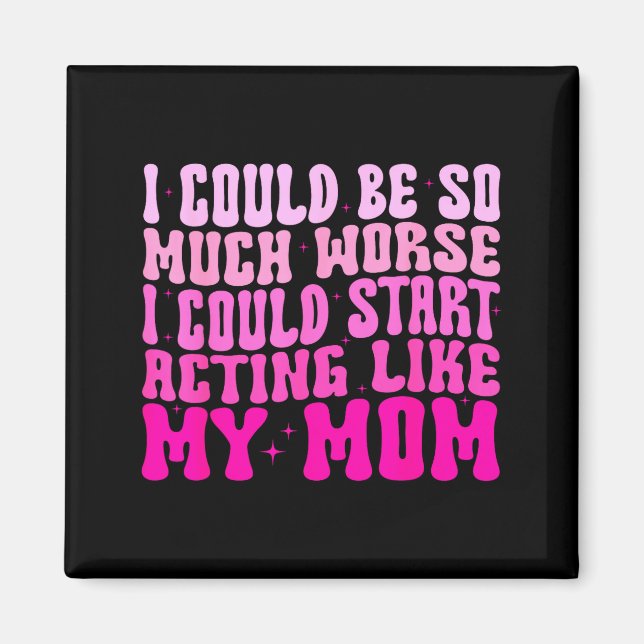 Imán I Could Be So Much Worse I Could Start Acting Like (Frente)
