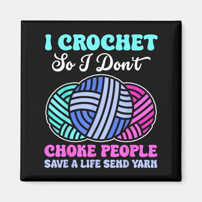 Imán I Crochet So I Don't Choke People Save A Life Send (Frente)
