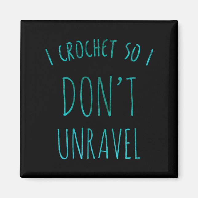 Imán I Crochet So That I Don't Unravel Cute Crochet For (Frente)