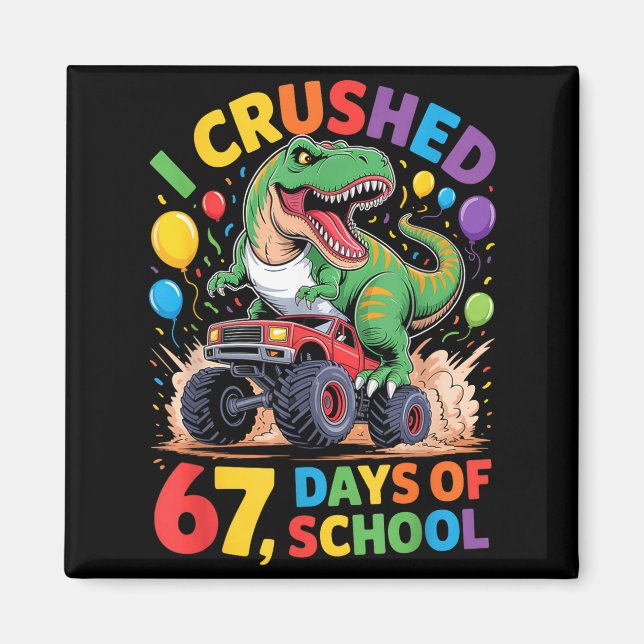 Imán I Crushed 67 Days Of School Monster Truck Dinosaur (Frente)