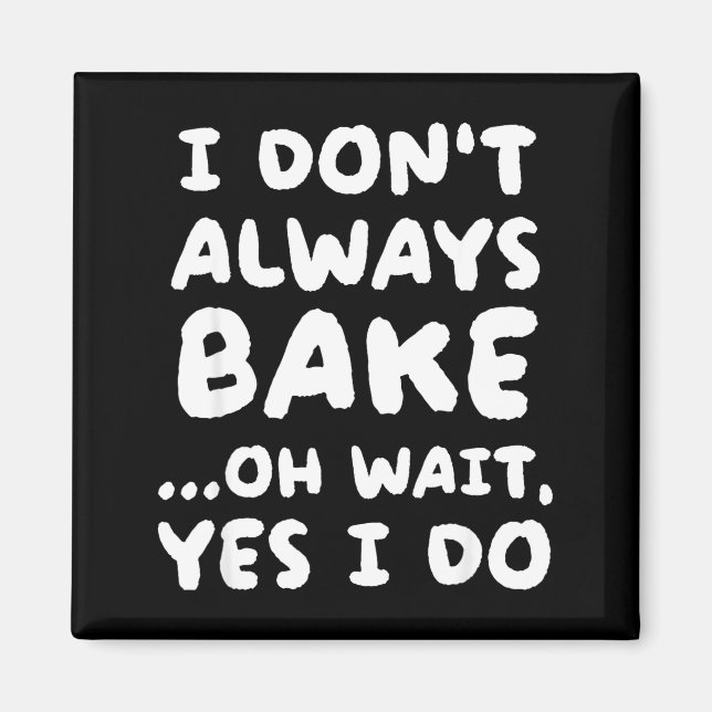 Imán I Don't Always Bake Funny Baker Baking  (Frente)