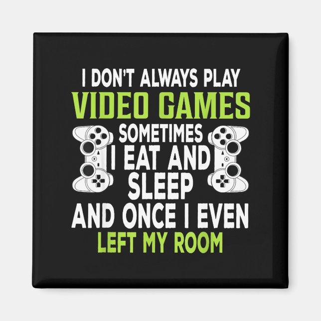 Imán I Don't Always Play Video Games Funny Gamer Gift B (Frente)