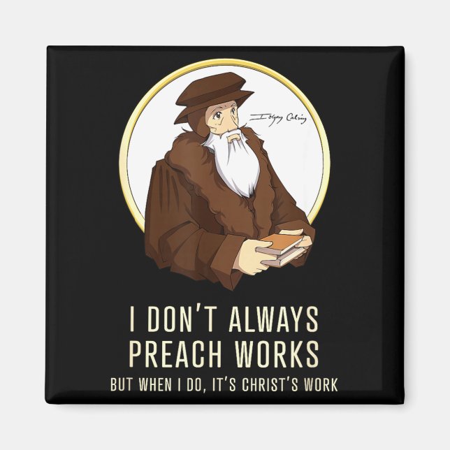 Imán I Don't Always Preach Works - Funny John Calvin Gi (Frente)
