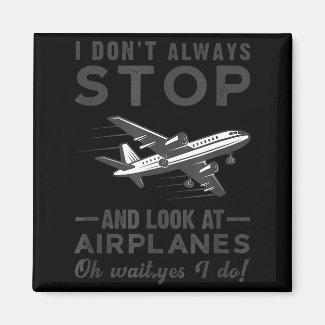Imán I Don't Always Stop And Look At Airplanes Novelty  (Frente)