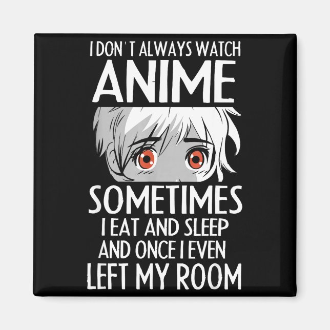 Imán I Don't Always Watch Anime Shirts Cute Anime Girl  (Frente)