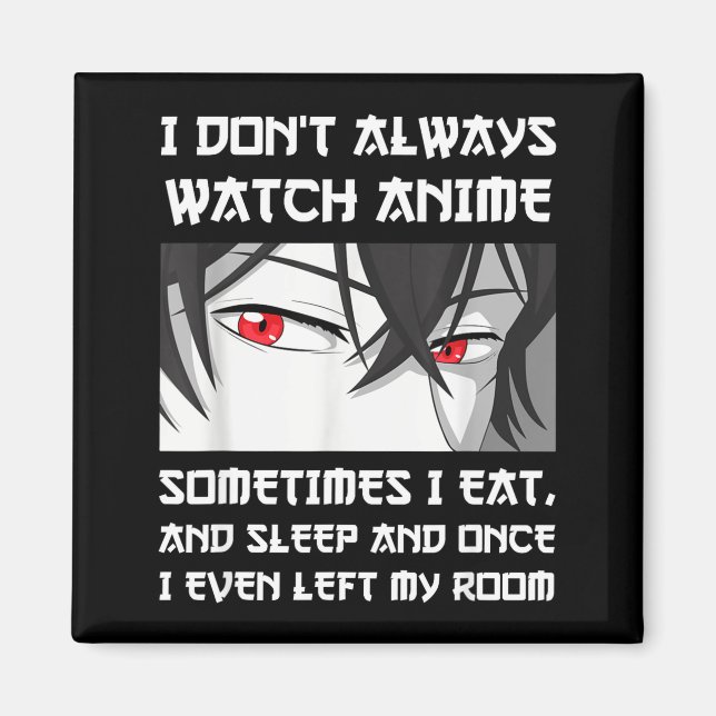 Imán I Don't Always Watch Anime Sometimes I Eat And Sle (Frente)