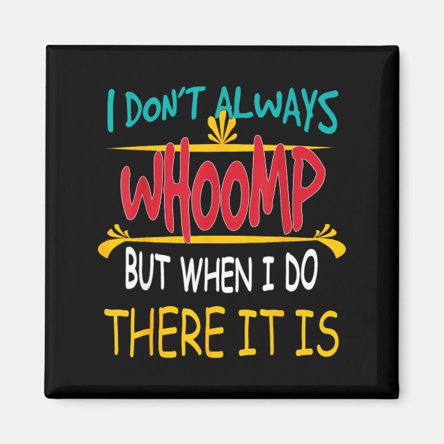 Imán I Don't Always Whoomp But When I Do There It Is  (Frente)