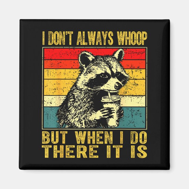 Imán I Don't Always Whoop Funny Racoon Sarcastic Unhing (Frente)