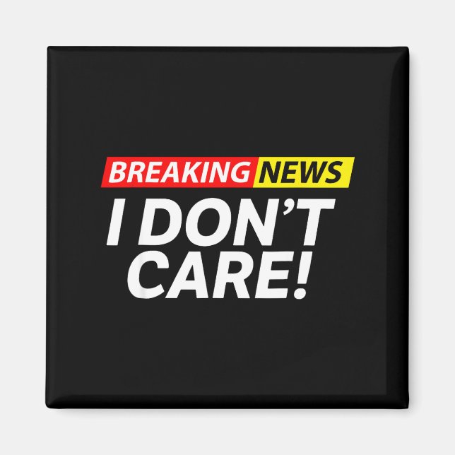 Imán I Don't Care Breaking News Funny  (Frente)