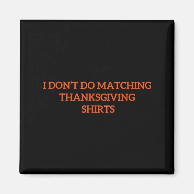 Imán I Don't Do Matching Thanksgiving Shirt Funny Match (Frente)