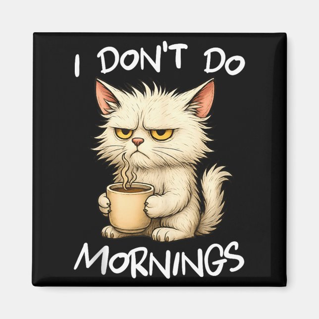 Imán I Don't Do Mornings Funny Quote Coffee Cat Lover G (Frente)