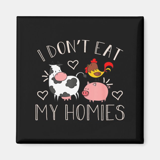 Imán I Don't Eat My Homies - Funny Vegan And Vegetarian (Frente)
