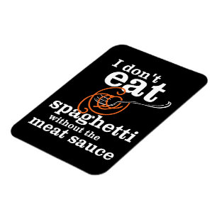 Imán I Don't Eat Spaghetti Without The Meat Sauce