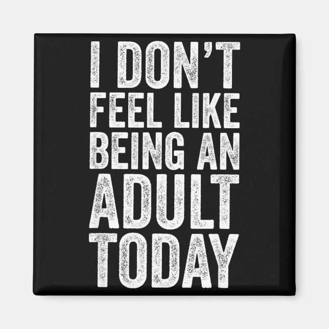 Imán I Don't Feel Like Being An Adult Today Sarcastic  (Frente)