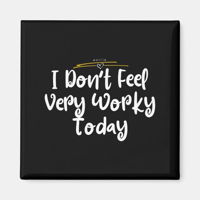Imán I Don't Feel Very Worky Today - Work  (Frente)
