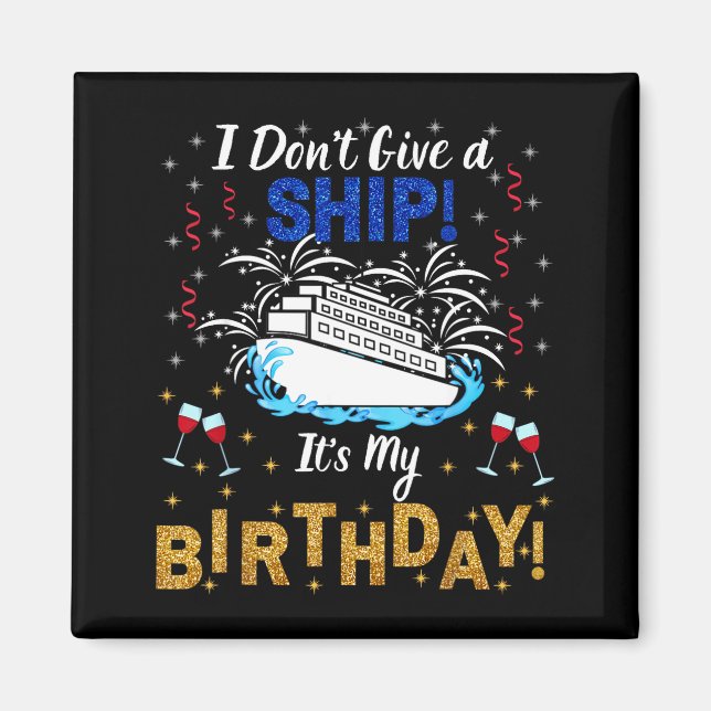 Imán I Don't Give A Ship. It's My Birthday. Cruise Ship (Frente)