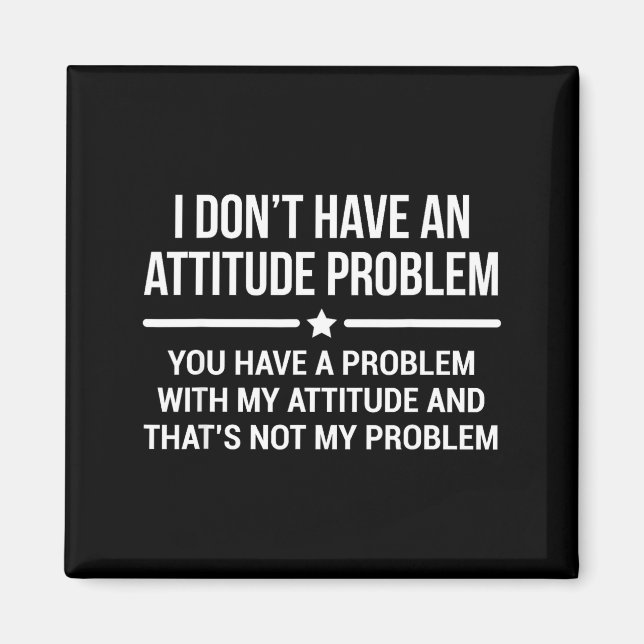 Imán I Don't Have An Attitude Problem Funny Sarcasm  (Frente)